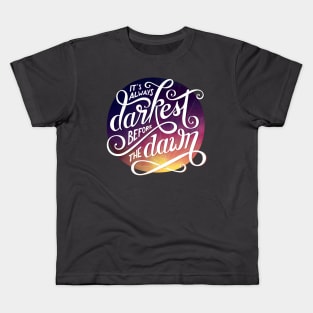 It's Always Darkest Before the Dawn Kids T-Shirt